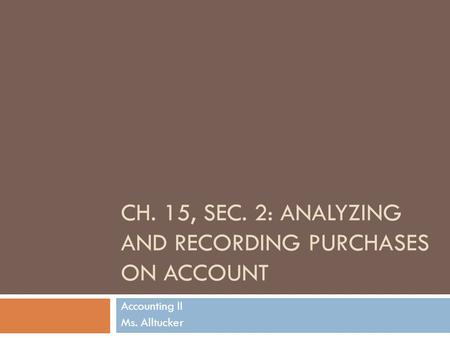 Ch. 15, Sec. 2: Analyzing and Recording Purchases on Account