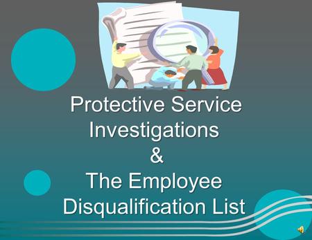 Protective Service Investigations & The Employee Disqualification List