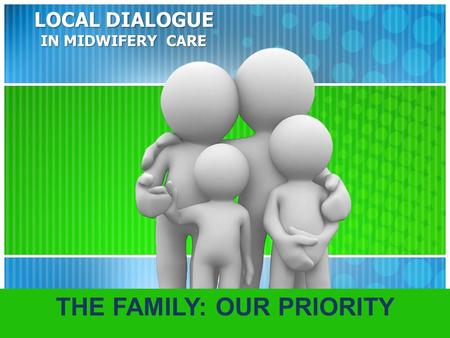 LOCAL DIALOGUE IN MIDWIFERY CARE THE FAMILY: OUR PRIORITY.