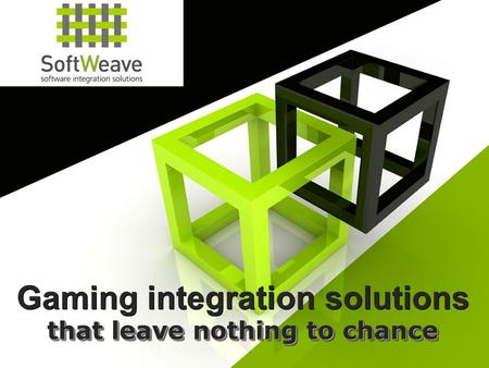 Gaming integration solutions that leave nothing to chance.