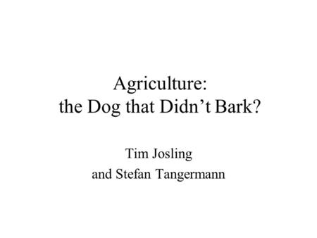 Agriculture: the Dog that Didn’t Bark? Tim Josling and Stefan Tangermann.