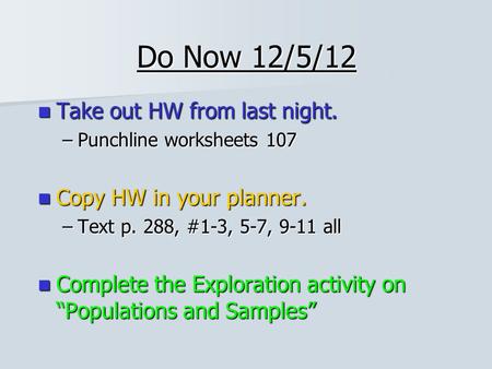 Do Now 12/5/12 Take out HW from last night. Copy HW in your planner.