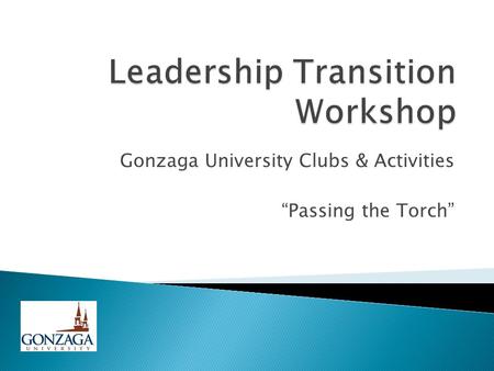 Gonzaga University Clubs & Activities “Passing the Torch”