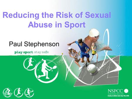 Reducing the Risk of Sexual Abuse in Sport Paul Stephenson.