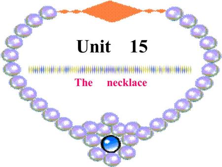 Unit 15 The necklace. About the Author Guy de Maupassant, the well-known French short story writer and novelist, was born on August 5, 1850. When he was.