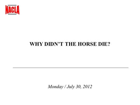WHY DIDN’T THE HORSE DIE? Monday / July 30, 2012.