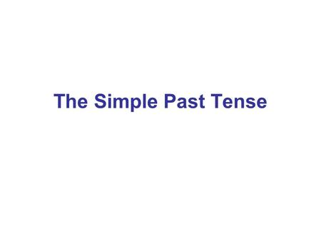 The Simple Past Tense.
