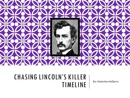 Chasing Lincoln’s Killer Timeline