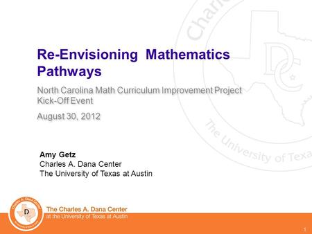 © 2012 1 Re-Envisioning Mathematics Pathways North Carolina Math Curriculum Improvement Project Kick-Off Event August 30, 2012 North Carolina Math Curriculum.