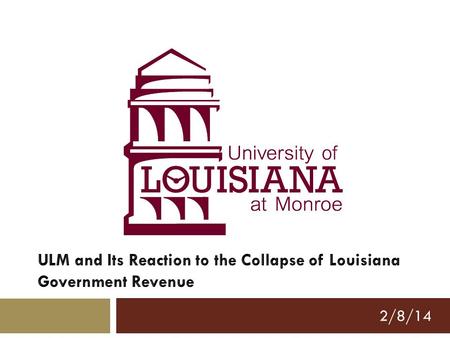 2/8/14. Or… North of Exit 80: Observations on Higher Education in Northern Louisiana with Comments on Causes of and Responses to Budget Problems 2.