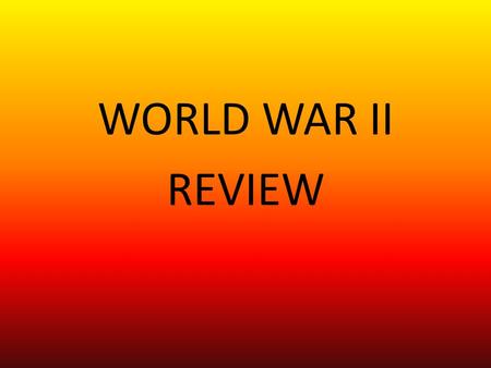 WORLD WAR II REVIEW. 1. It changed the minds of many Americans who didn’t want to go to war.