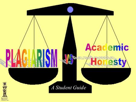 Academic Honesty PLAGIARISM vs A Student Guide.