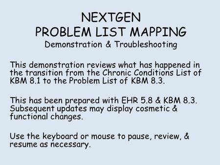 NEXTGEN PROBLEM LIST MAPPING Demonstration & Troubleshooting This demonstration reviews what has happened in the transition from the Chronic Conditions.