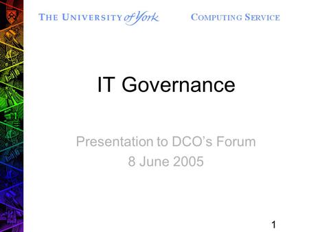 1 IT Governance Presentation to DCO’s Forum 8 June 2005.