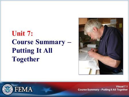 Visual 7.1 Course Summary – Putting It All Together Unit 7: Course Summary – Putting It All Together.