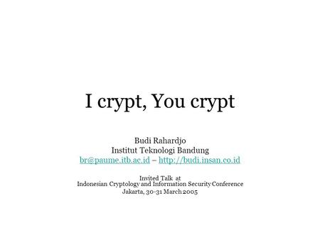 I crypt, You crypt Budi Rahardjo Institut Teknologi Bandung –  Invited.