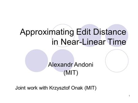 1 Approximating Edit Distance in Near-Linear Time Alexandr Andoni (MIT) Joint work with Krzysztof Onak (MIT)