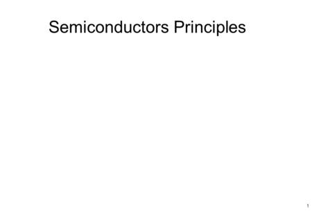 Semiconductors Principles 1. Table 2.1 Electrical Classification of Solid Materials MaterialsResistivity (  -cm) Insulators10 5 <  <  Semiconductors10.