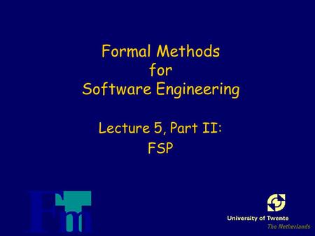 Formal Methods for Software Engineering Lecture 5, Part II: FSP.