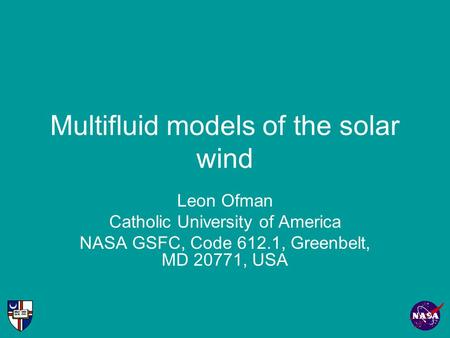 Multifluid models of the solar wind Leon Ofman Catholic University of America NASA GSFC, Code 612.1, Greenbelt, MD 20771, USA.
