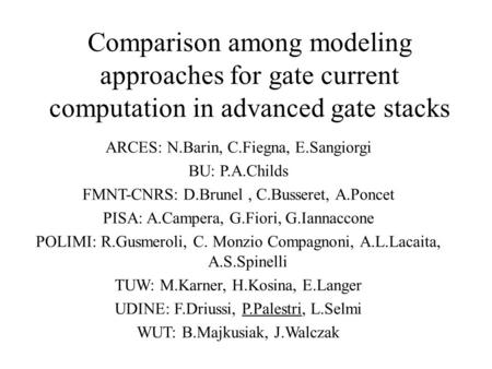 Comparison among modeling approaches for gate current computation in advanced gate stacks ARCES: N.Barin, C.Fiegna, E.Sangiorgi BU: P.A.Childs FMNT-CNRS: