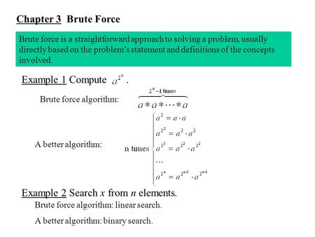 Chapter 3 Brute Force Brute force is a straightforward approach to solving a problem, usually directly based on the problem’s statement and definitions.
