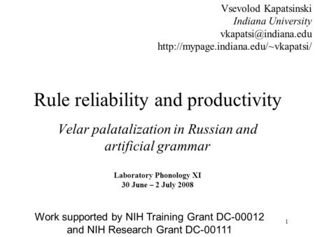 1 Rule reliability and productivity Velar palatalization in Russian and artificial grammar Vsevolod Kapatsinski Indiana University