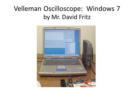 Velleman Oscilloscope: Windows 7 by Mr. David Fritz