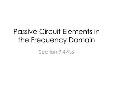 Passive Circuit Elements in the Frequency Domain