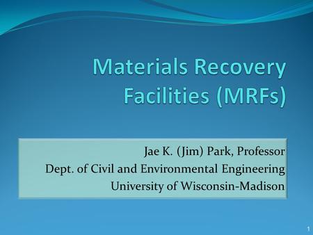 Jae K. (Jim) Park, Professor Dept. of Civil and Environmental Engineering University of Wisconsin-Madison 1.