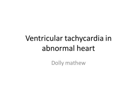 Ventricular tachycardia in abnormal heart Dolly mathew.