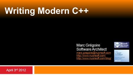 Writing Modern C++ Marc Grégoire Software Architect   April 3 rd 2012.