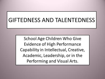 GIFTEDNESS AND TALENTEDNESS