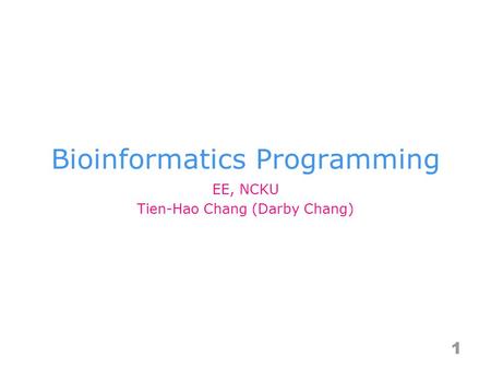Bioinformatics Programming 1 EE, NCKU Tien-Hao Chang (Darby Chang)