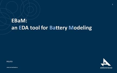 Www.arrowhead.eu EBaM: an EDA tool for Battery Modeling 1 POLITO.