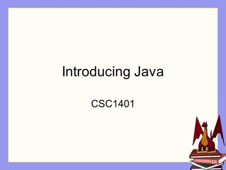 Introducing Java CSC1401. Course Goals Teaching programming concepts In a “real” language.