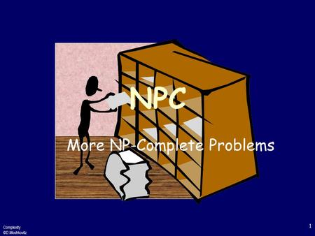 Complexity ©D.Moshkovitz 1 NPC More NP-Complete Problems.