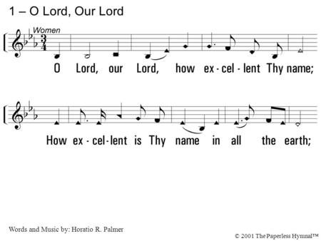 1 – O Lord, Our Lord O Lord, our Lord, how excellent Thy name;