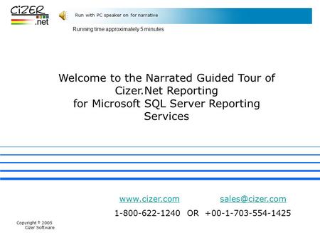 Run with PC speaker on for narrative Welcome to the Narrated Guided Tour of Cizer.Net Reporting for Microsoft SQL Server Reporting Services www.cizer.comwww.cizer.com.