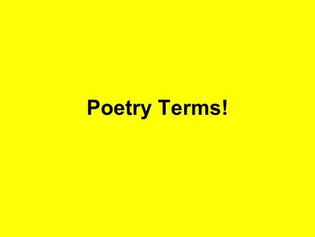 Poetry Terms!. Important Terms Stressed and Unstressed Syllables: When a word has more than one syllable, one is more prominent than the others. When.