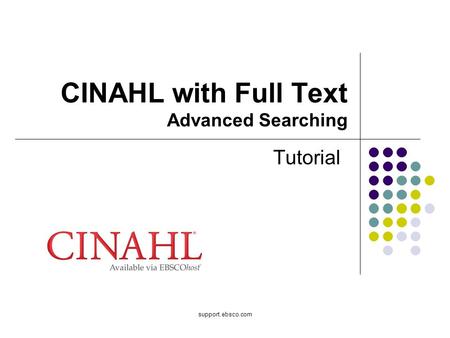 Support.ebsco.com CINAHL with Full Text Advanced Searching Tutorial.