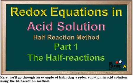 Here, we’ll go through an example of balancing a redox equation in acid solution using the half-reaction method.