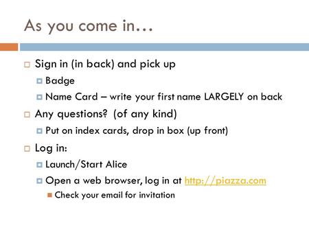 As you come in…  Sign in (in back) and pick up  Badge  Name Card – write your first name LARGELY on back  Any questions? (of any kind)  Put on index.