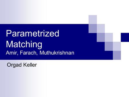 Parametrized Matching Amir, Farach, Muthukrishnan Orgad Keller.