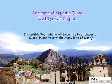 Ancient and Majestic Cusco. 05 Days/ 04 Nights. Incredible Tour where will know the best places of Cusco, in one tour without any kind of worry.