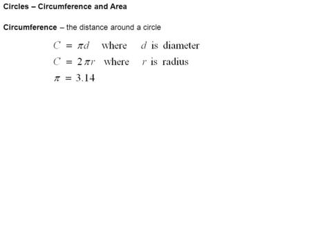 Circles – Circumference and Area Circumference – the distance around a circle.