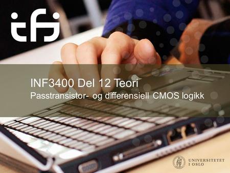 INF3400 Del 12 Teori Passtransistor- og differensiell CMOS logikk.
