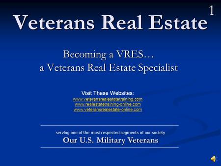 Veterans Real Estate Becoming a VRES… a Veterans Real Estate Specialist Our U.S. Military Veterans serving one of the most respected segments of our society.