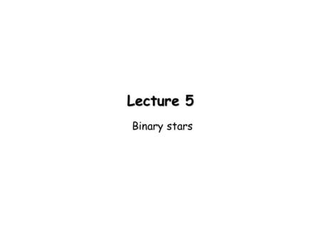 Lecture 5 Binary stars.