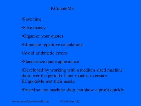 LLC KCquoteMe Save time Save money Organize your quotes Eliminate repetitive calculations Avoid arithmetic.